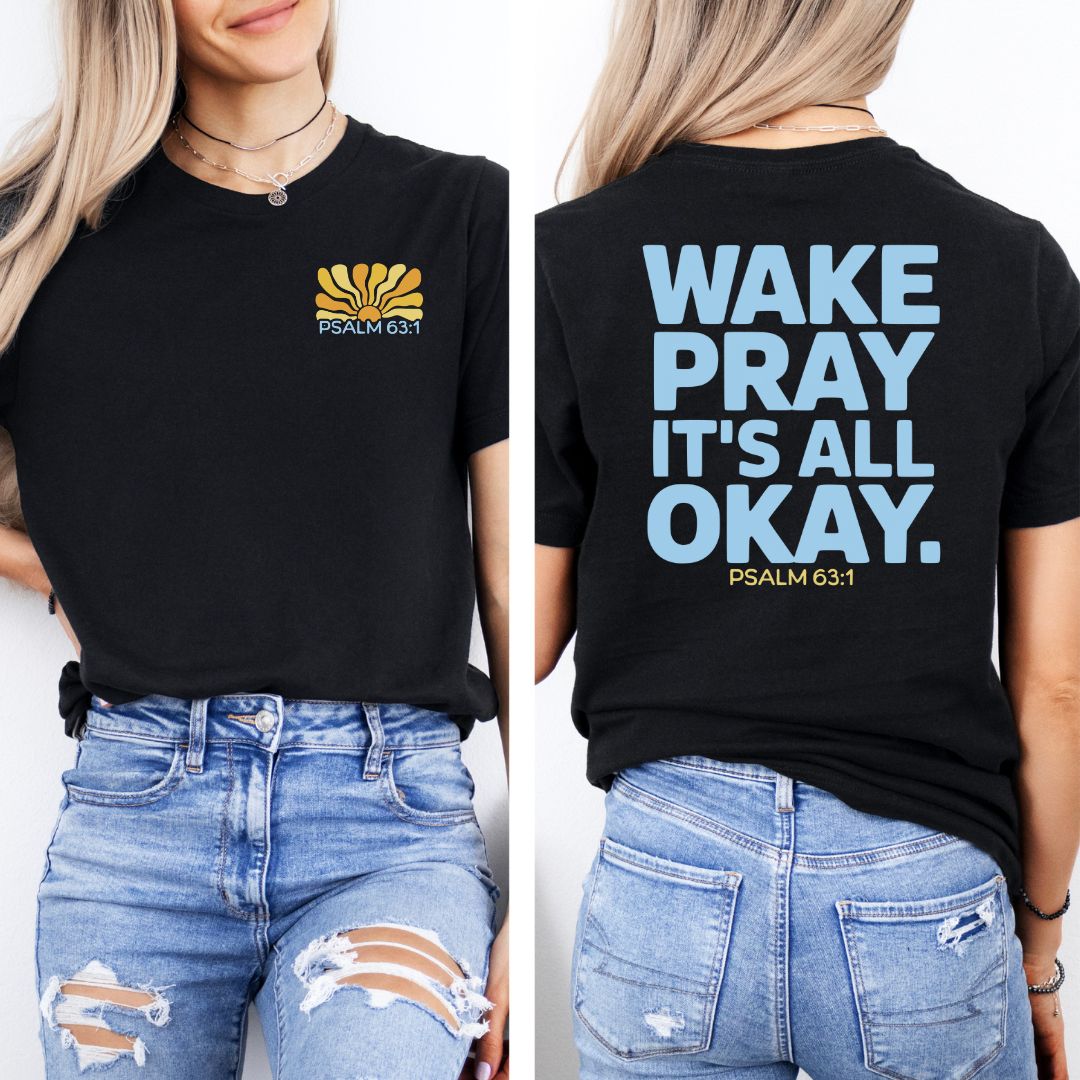 Wake Pray, It's All Okay Tee