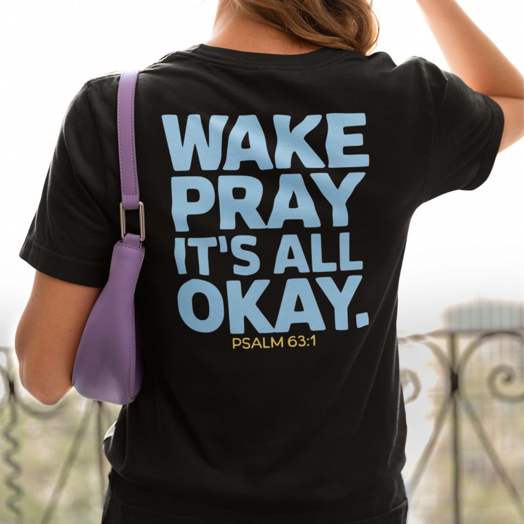 Wake Pray, It's All Okay Tee