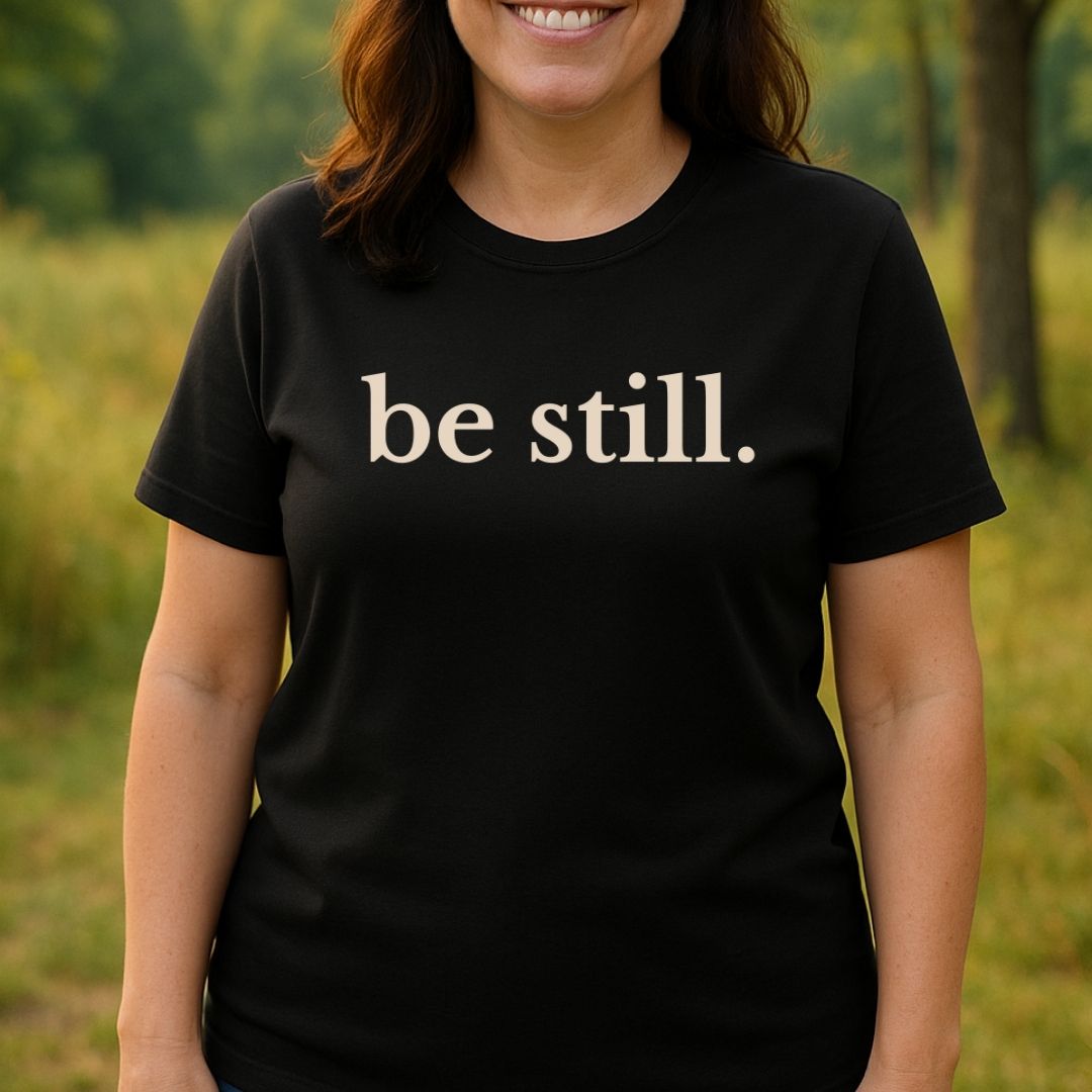 be still. Tee