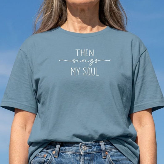 Then Sings My Soul Hymn Tee