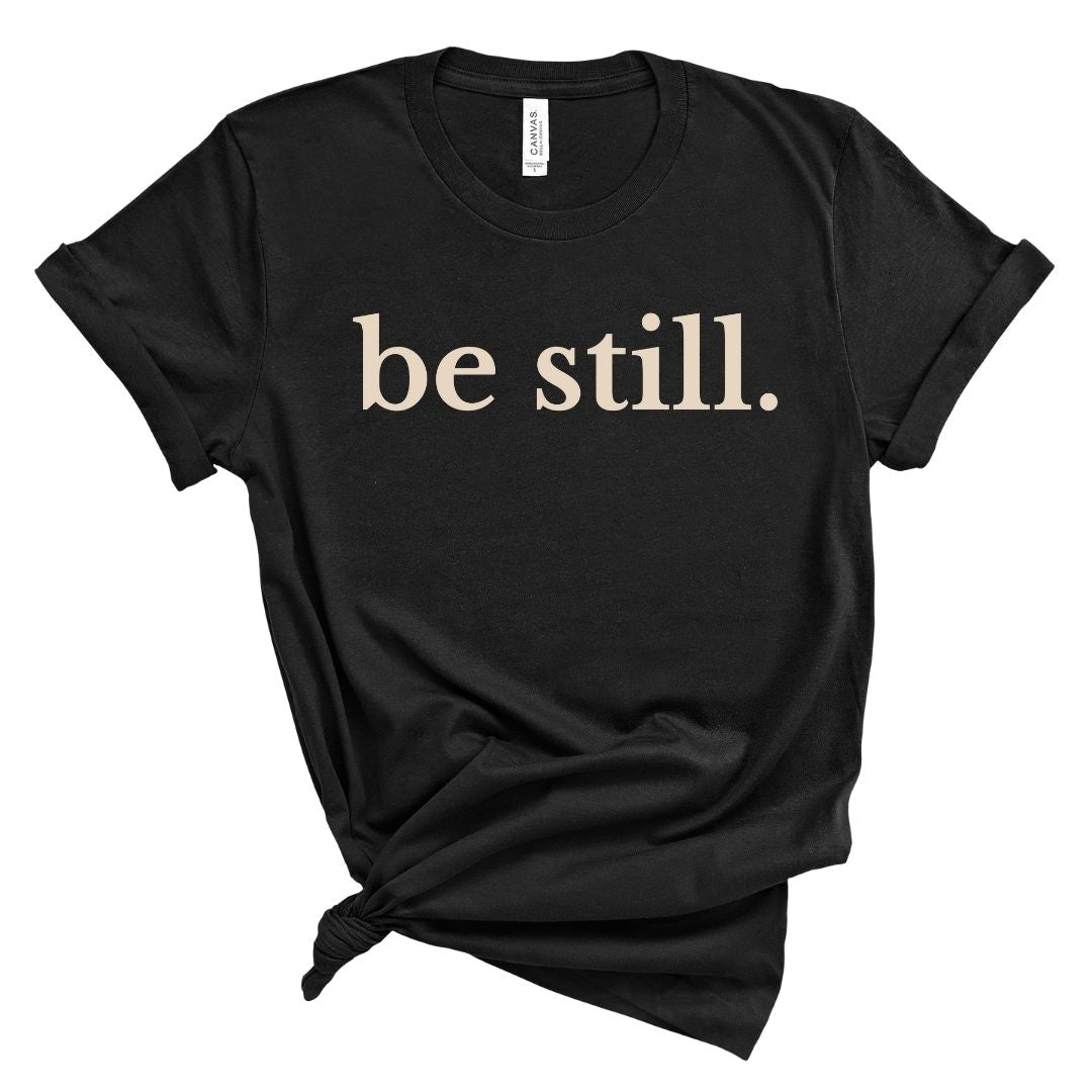 be still. Tee