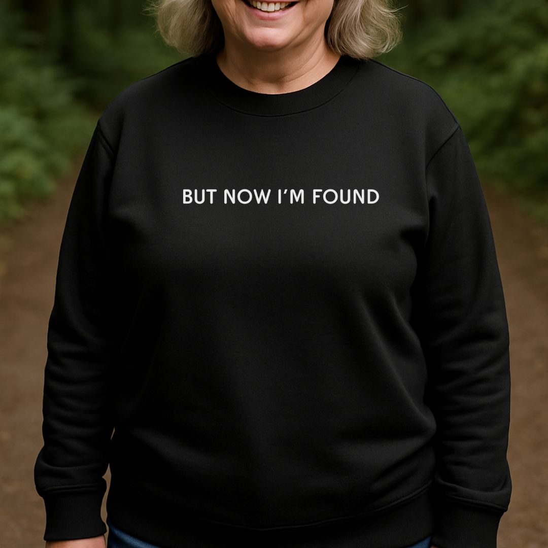 But Now I'm Found Sweatshirt