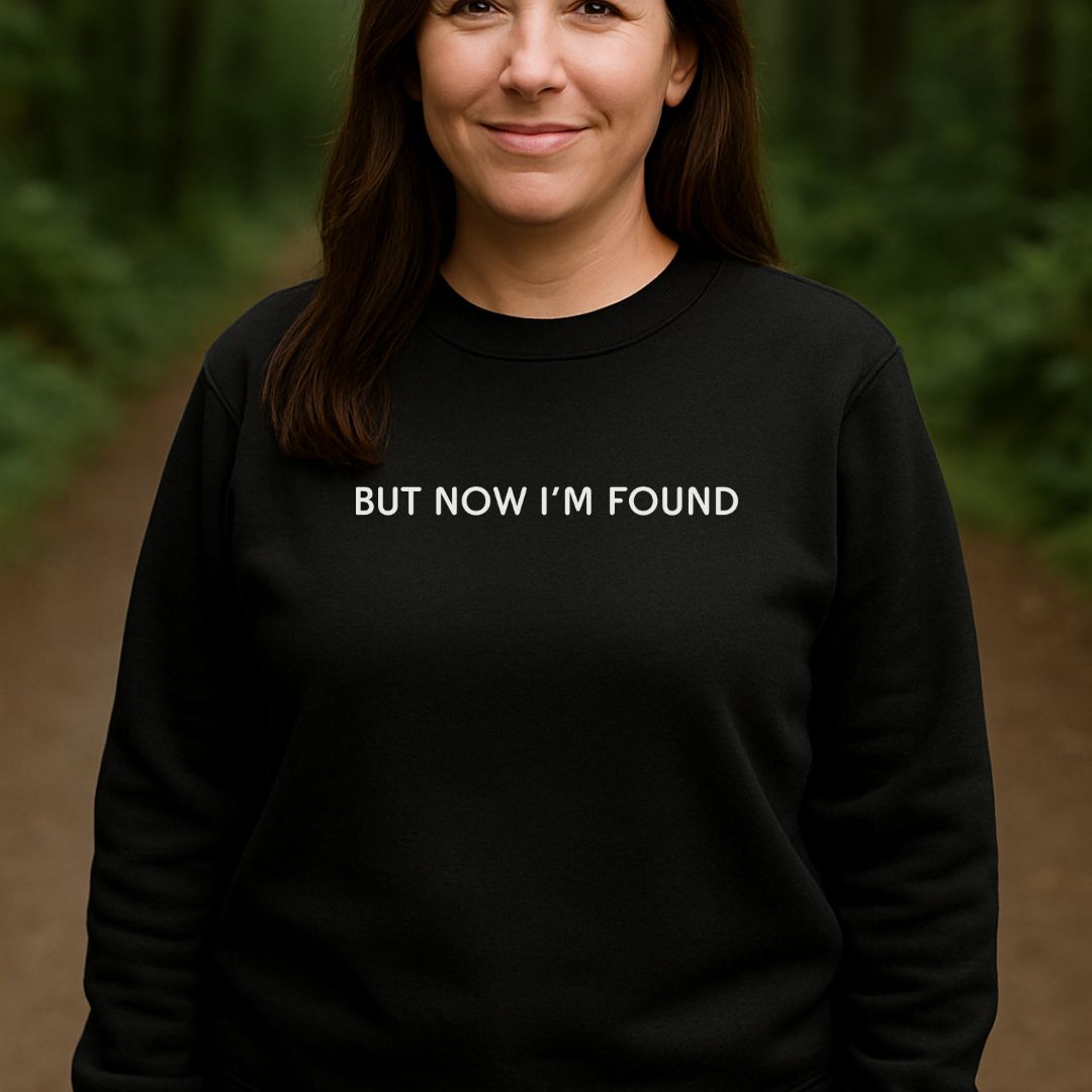 But Now I'm Found Sweatshirt