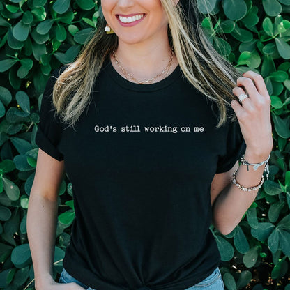 God’s Still Working on Me Tee