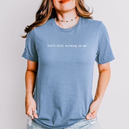 God’s Still Working on Me Tee