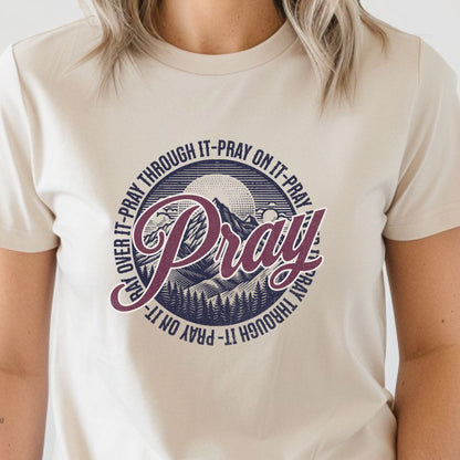 Pray Over It, Through it, On it Tee