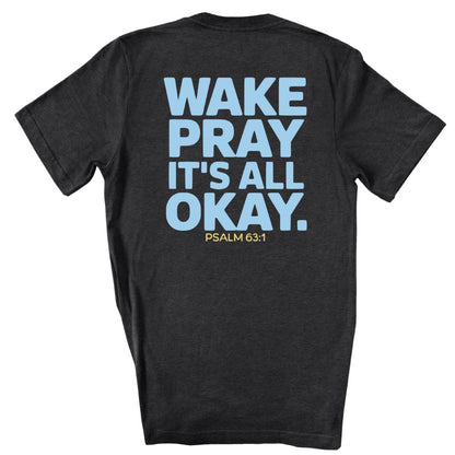 Wake Pray, It's All Okay Tee