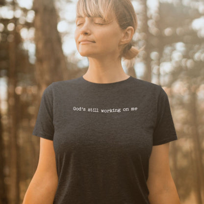 God’s Still Working on Me Tee
