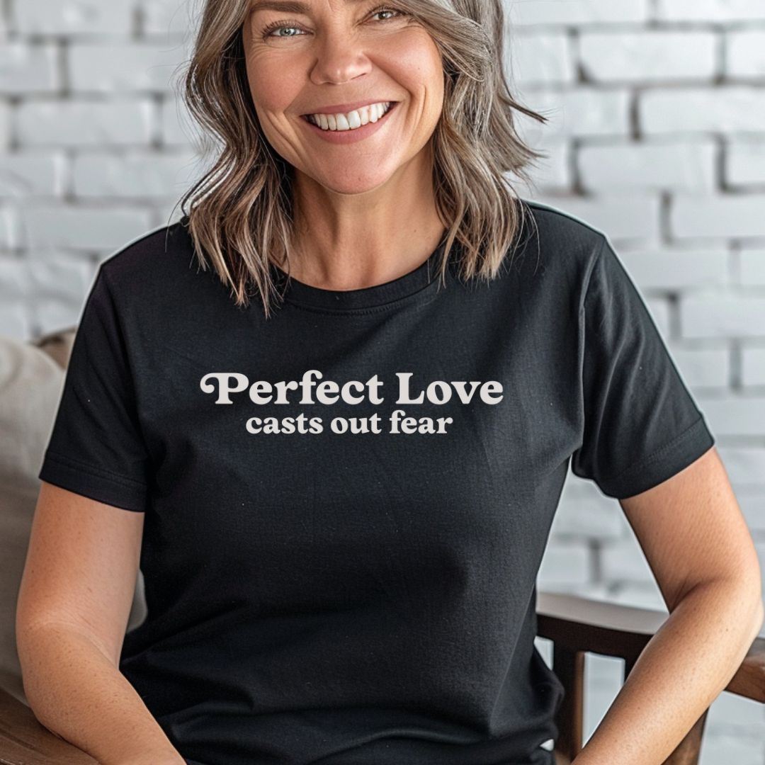 Perfect Love Casts Our Fear Tee