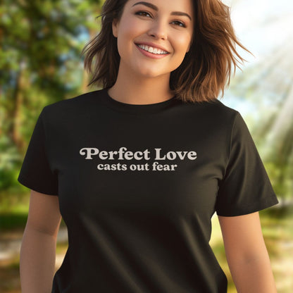 Perfect Love Casts Our Fear Tee