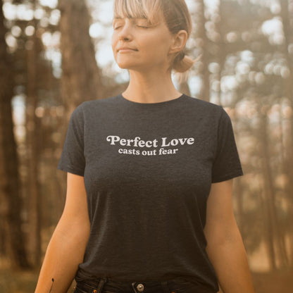 Perfect Love Casts Our Fear Tee