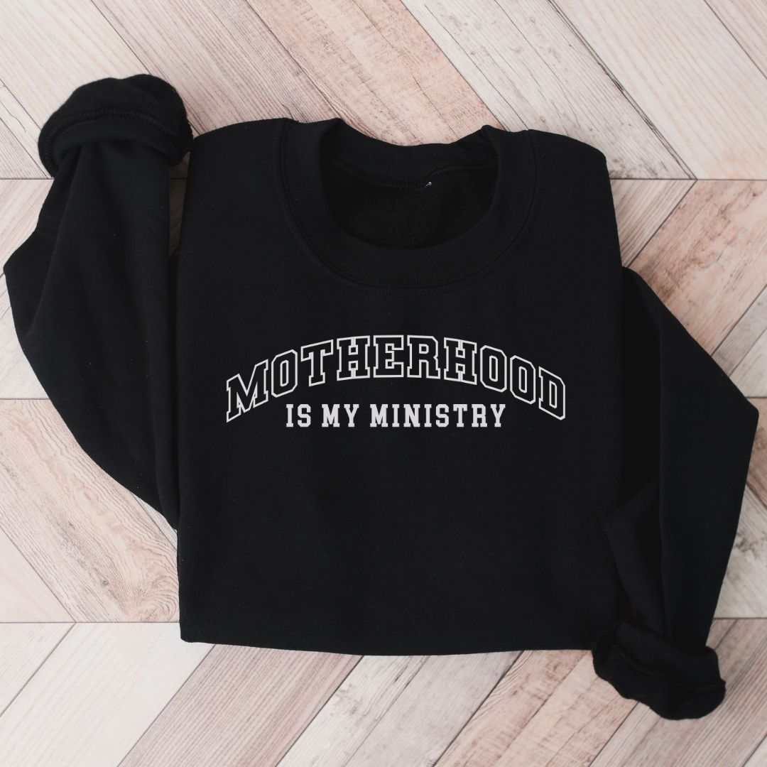 Motherhood is my Ministry Varsity Sweatshirt