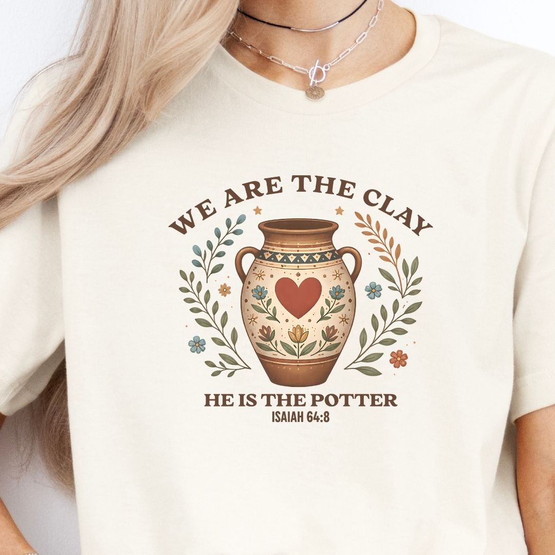 We Are Clay, He Is the Potter Tee