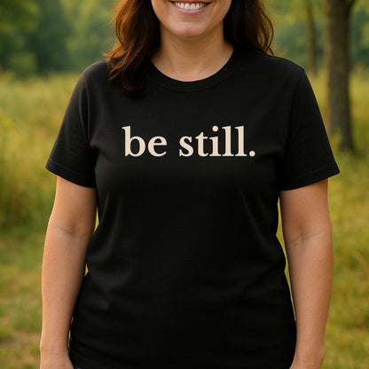 be still. Tee