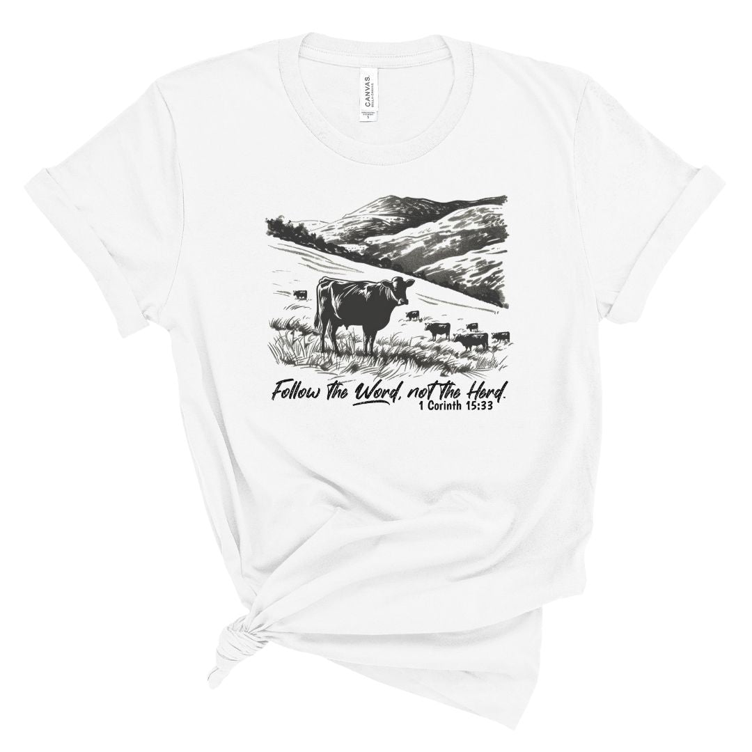 Follow the Word, Not the Herd Tee