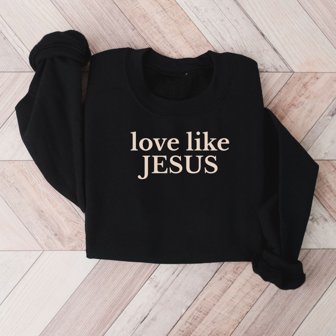 love like Jesus Sweatshirt