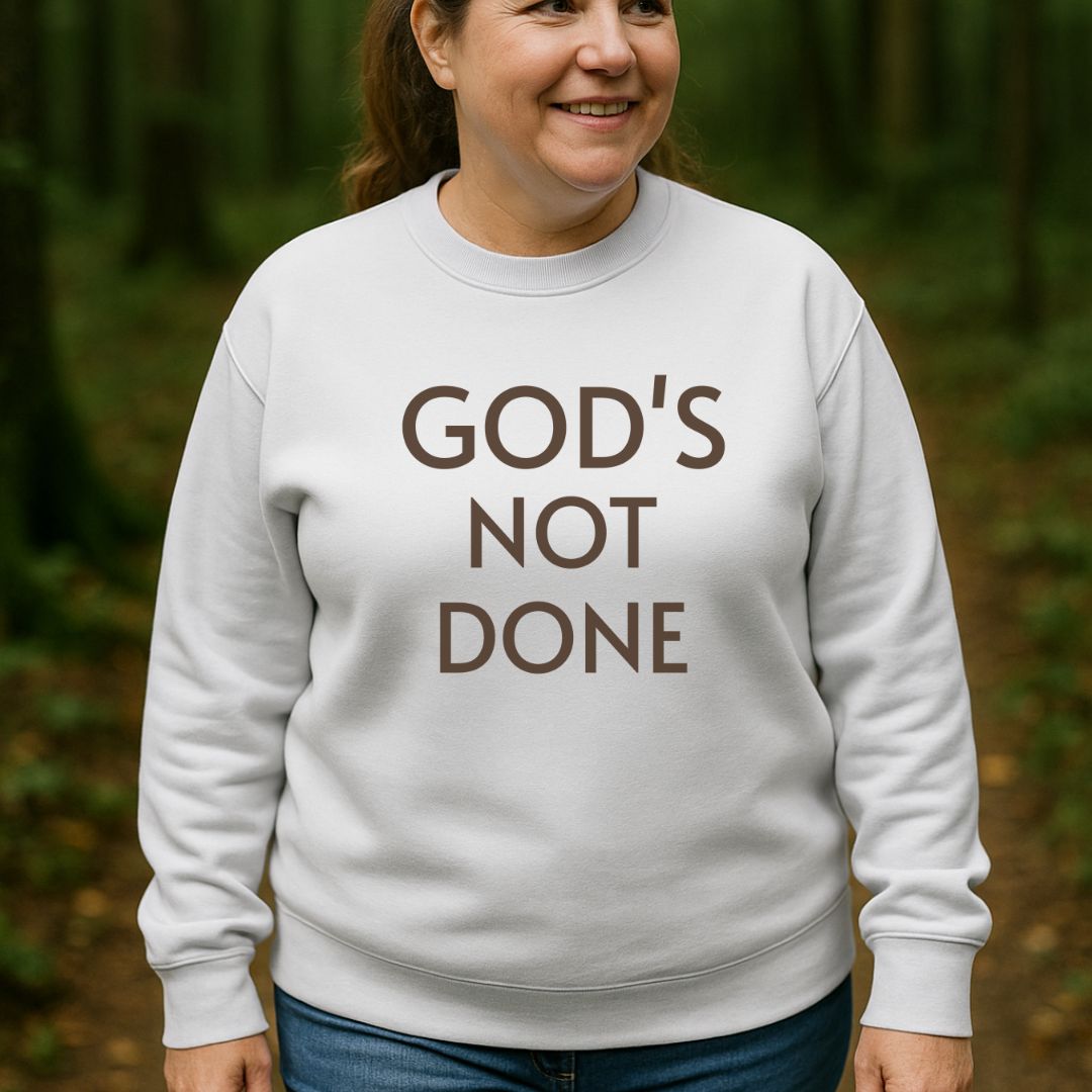 God's Not Done Sweatshirt