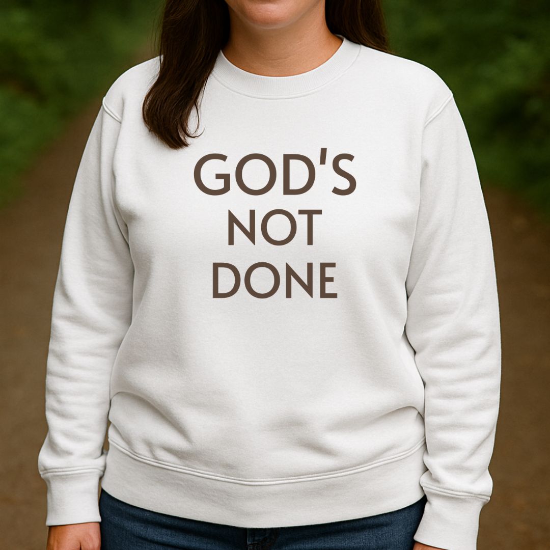 God's Not Done Sweatshirt