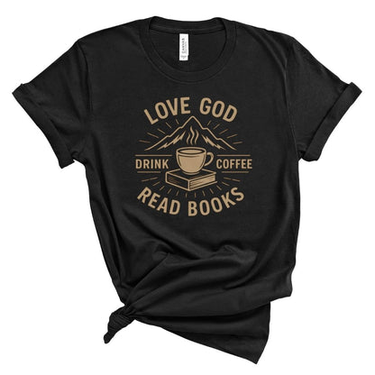 Love God, Read Books, Drink Coffee Tee