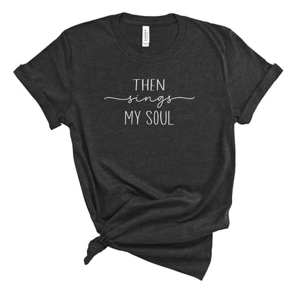 Then Sings My Soul Hymn Tee