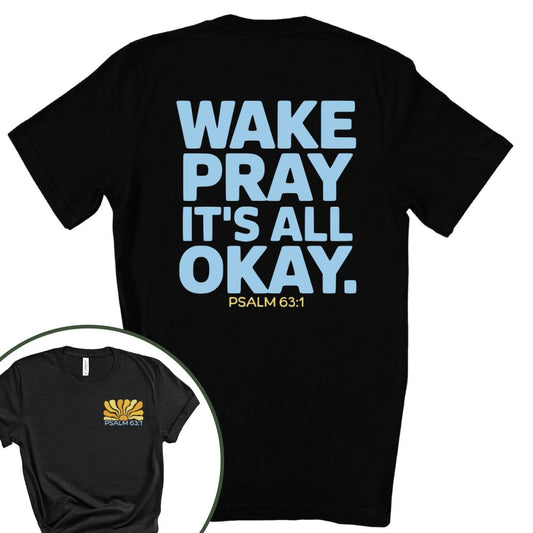 Wake Pray, It's All Okay Tee