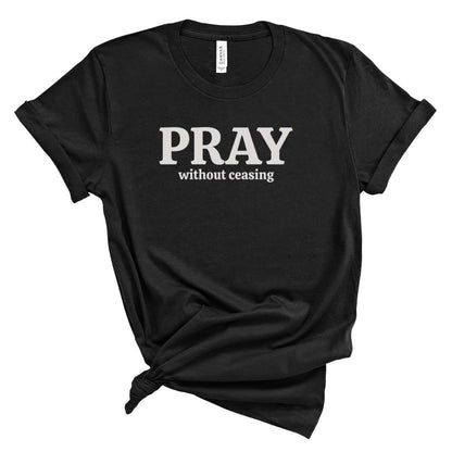 Pray Without Ceasing Tee