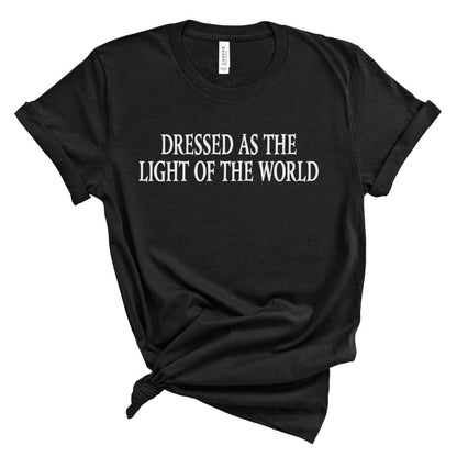 Dressed as the Light of the World Tee