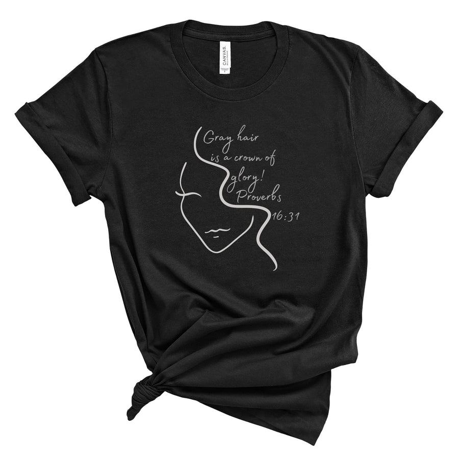 tshirt with a line drawing image of a woman and text that says 'gray hair is a crown of glory! Proverbs 16:31'