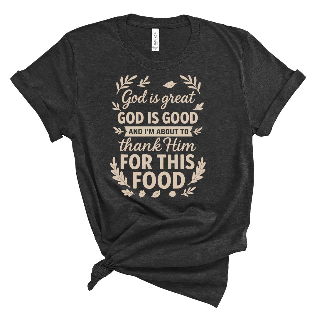 God is Great God is Good Food Tee