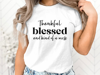 Thankful Blessed and Kind of a Mess