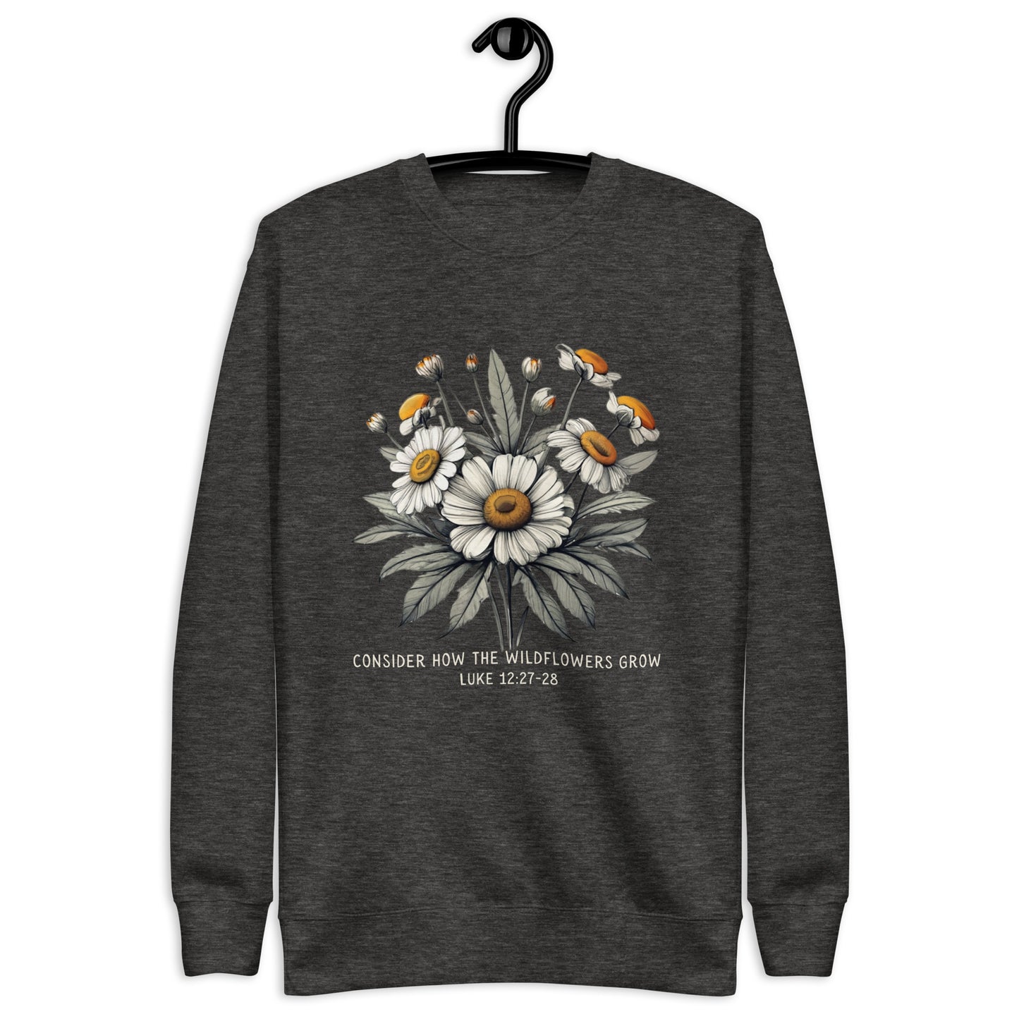 Consider how the wildflowers grow sweatshirt