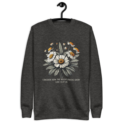 Consider how the wildflowers grow sweatshirt