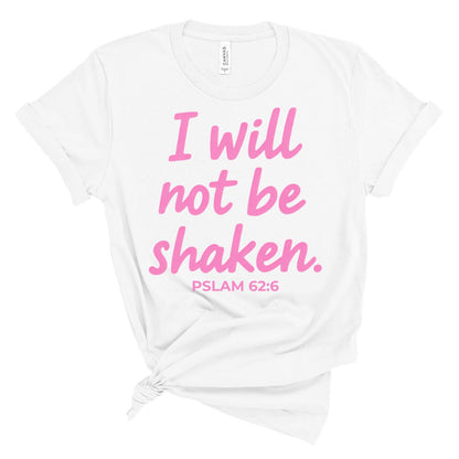I Will Not Be Shaken Tee