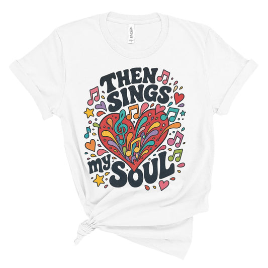 Christian t shirt featuring Then Sings My Soul with colorful musical notes and heart artwork inspired by the hymn How Great Thou Art.